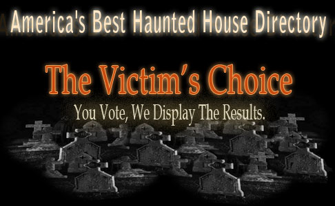 America's Best Haunted House Directory! Haunted House Ratings is 'The Victim's Choice' for the best haunted houses in America where YOU vote and we display the results.  Search America's best and worst, scariest and most real, free or not free haunted house directory by state or zip code!